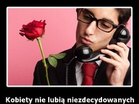 Kobiety nie lubia niezdecydowanych