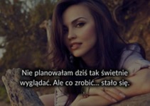 Nie planowałam dziś tak świetnie wyglądać ;D