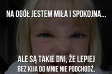 Na ogół jestem miła i spokojna