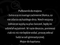 Pułkownik do majora, major do kapitana... Zobacz co dotrze do szeregowego XD