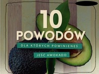 10 powodów, dla których powinieneś jeść awokado ;) Dbaj o siebie!