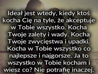 Ideał jest wtedy, kiedy ktoś kocha Cię...