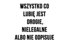 Wszystko co lubię jest...