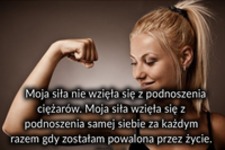 Moja siła nie wzięła się z podnoszenia ciężarów