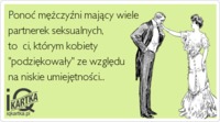 Ponoć mężczyzni mający wiele partnerek seksualnych...