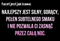 Facet jest jak kawa...