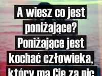 To jest poniżające!