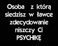 Osoba, z którą siedzisz w ławce... ;D