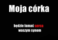 Moja córka będzie łamać serca...