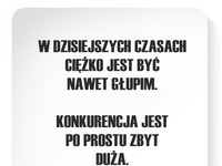 Zbyt duża konkurencja :)