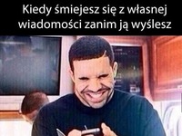 Kiedy śmiejesz się z własnej wiadomości