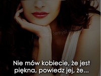 Nie mów kobiecie, że jest piękna...