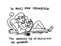 Im mniej mam obowiązków...