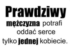 Prawdziwy mężczyzna potrafi oddać serce