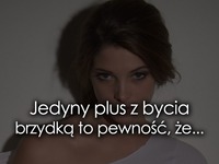 Plus z bycia brzydką