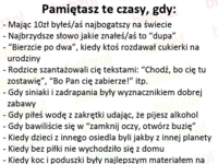 Pamiętasz te czasy gdy... Eh... łezka w oku się kręci! ;)