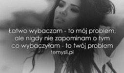 Łatwo wybaczam - to mój problem...