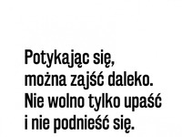 Potykając się można...