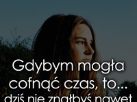 Gdybym mogła cofnąć czas