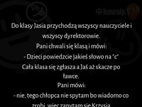 Pani nauczycielka chwali się klasą... Ciekawe co Jasiu odwali XD