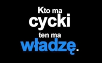 Kto ma cycki ten ma władzę