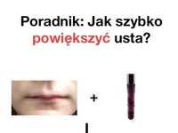 Jak szybko powiększyć usta...