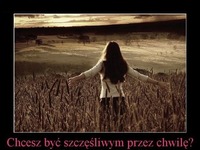 Chcesz być szczęśliwym przez chwilę