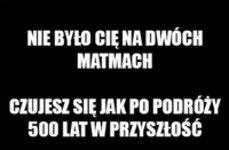 Gdy nie byłeś na dwóch matmach