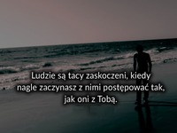 Ludzie są tacy zaskoczeni kiedy ...