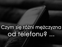 Czym się różni mężczyzna od telefonu haha