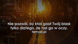 Nie pozwól by ktoś gasił Twój blask