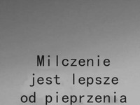 Milczenie jest lepsze!