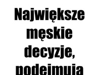 Największe męskie decyzje