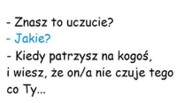 Znasz to uczucie...