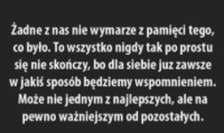 Żadne z nas nie wymarze z pamięci...