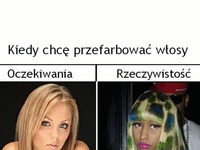 Kiedy chcę zafarbować włosy - oczekiwania VS rzeczywistość, haha to prawda!