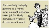 Kiedy mówię, że będę gotowa za 5 minut...