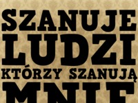 Szanuję ludzi, którzy szanują mnie...