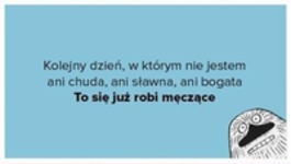 To się robi męczące!