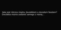 Dwulatek i dorosły facet - różnica ;)