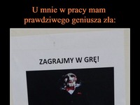 U mnie w pracy mam prawdziwego geniusza zła ;D