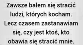 Zawsze bałem się stracić...