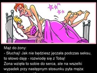 Mąż do żony; Słuchaj! Jak nie będziesz jęczała podczas seks to się z Tobą rozwiodę!