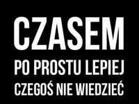 Czasem po prostu...