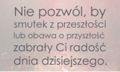 Nie pozwól, by smutek z przeszłości...