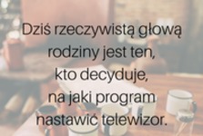 Dziś rzeczywistą głową rodziny jest ten...