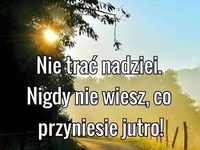 Nie trać nadziei.