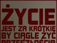 Życie jest za krókie