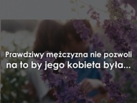 Prawdziwy mężczyzna nie pozwoli