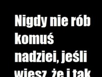 Nigdy nie rób komuś nadziei